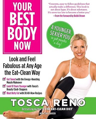 Your Best Body Now: Look and Feel Fabulous at Any Age the Eat-Clean Way (2010) by Tosca Reno