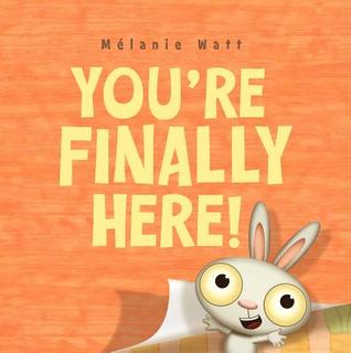 You're Finally Here! (2011) by Mélanie Watt