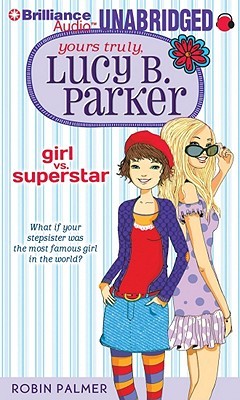 Yours Truly, Lucy B. Parker: Girl vs. Superstar (2010) by Robin Palmer