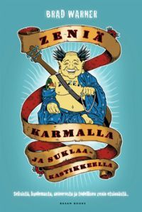 Zeniä karmalla ja suklaakastikkeella: Seksistä, kuolemasta, avioerosta ja todellisen zenin etsinnästä... (2009) by Brad Warner