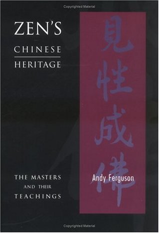 Zen's Chinese Heritage: The Masters and Their Teachings (2000) by Andy Ferguson