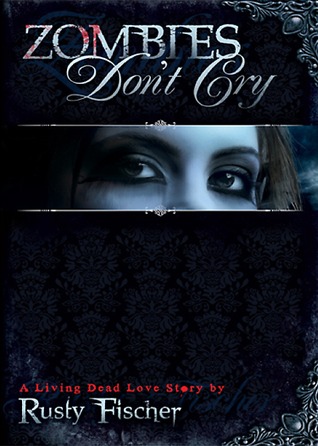 Zombies Don't Cry (2011) by Rusty Fischer